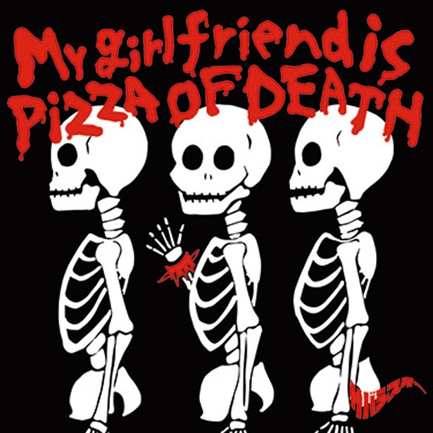 『My girlfriend is PIZZA OF DEATH』