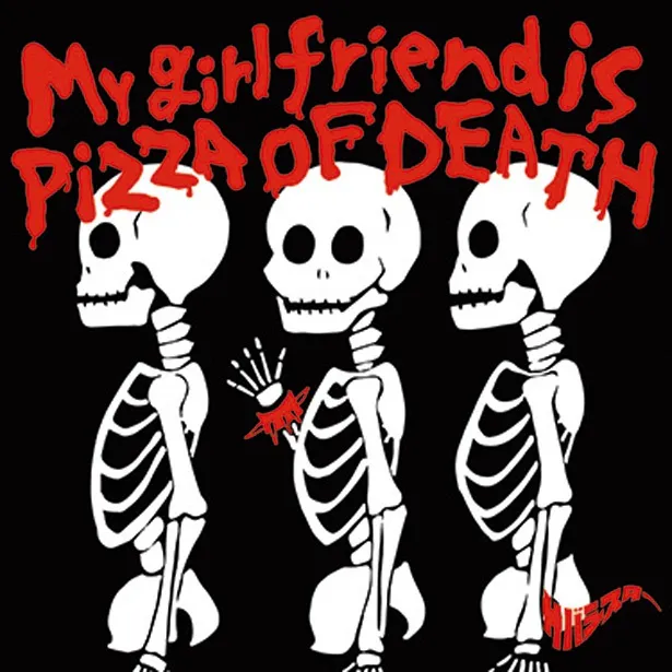 『My girlfriend is PIZZA OF DEATH』